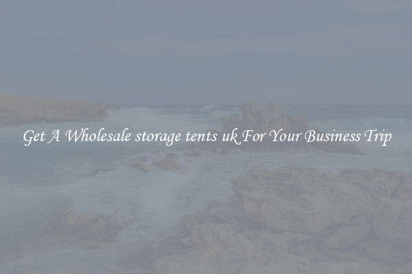 Get A Wholesale storage tents uk For Your Business Trip