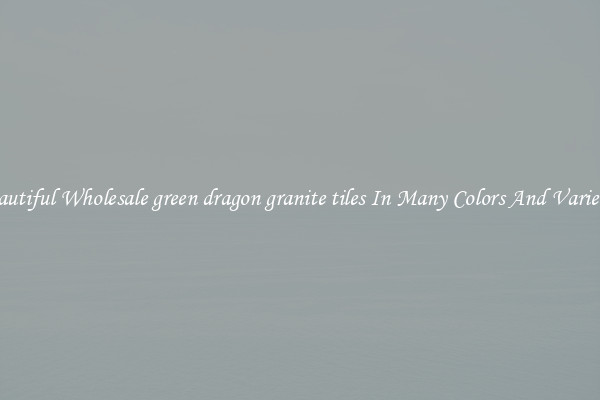 Beautiful Wholesale green dragon granite tiles In Many Colors And Varieties