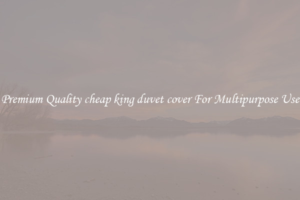 Premium Quality cheap king duvet cover For Multipurpose Use