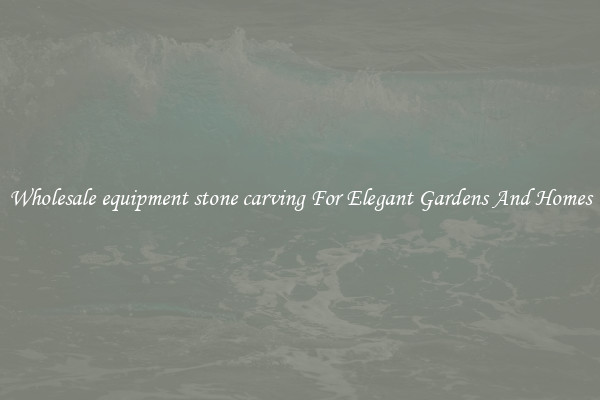 Wholesale equipment stone carving For Elegant Gardens And Homes