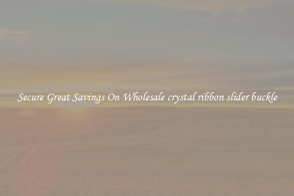 Secure Great Savings On Wholesale crystal ribbon slider buckle