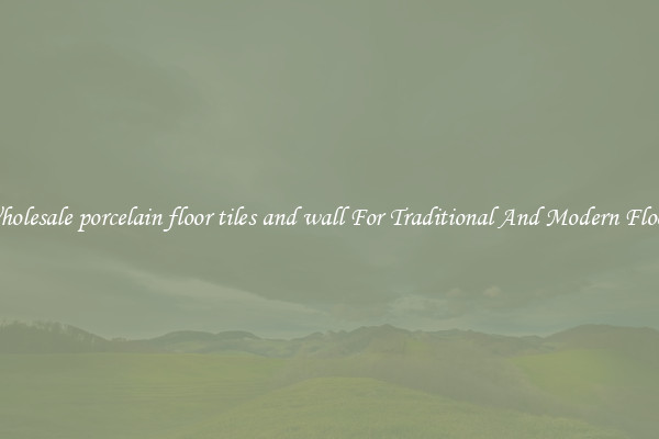 Wholesale porcelain floor tiles and wall For Traditional And Modern Floors