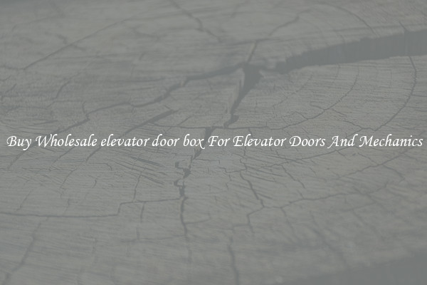 Buy Wholesale elevator door box For Elevator Doors And Mechanics