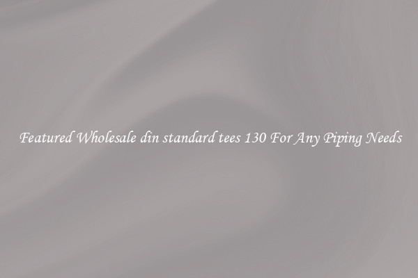 Featured Wholesale din standard tees 130 For Any Piping Needs