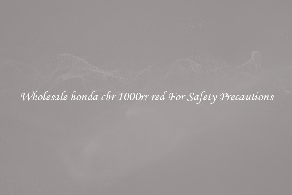 Wholesale honda cbr 1000rr red For Safety Precautions