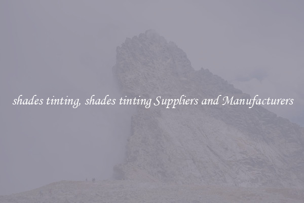 shades tinting, shades tinting Suppliers and Manufacturers