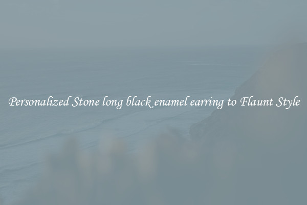 Personalized Stone long black enamel earring to Flaunt Style