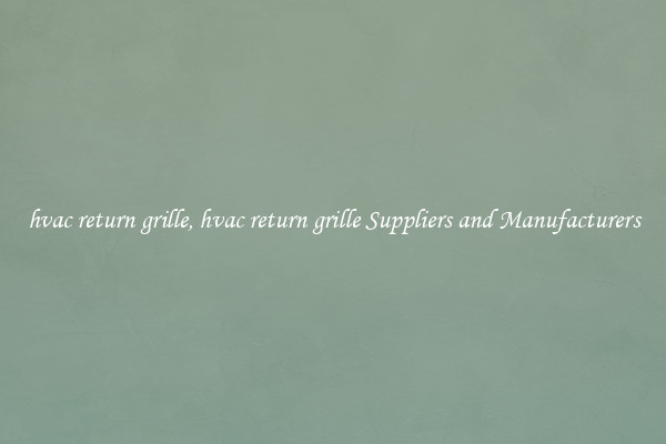 hvac return grille, hvac return grille Suppliers and Manufacturers