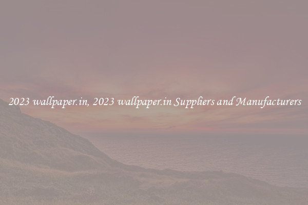 2023 wallpaper.in, 2023 wallpaper.in Suppliers and Manufacturers