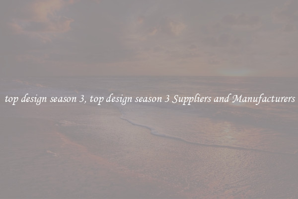 top design season 3, top design season 3 Suppliers and Manufacturers