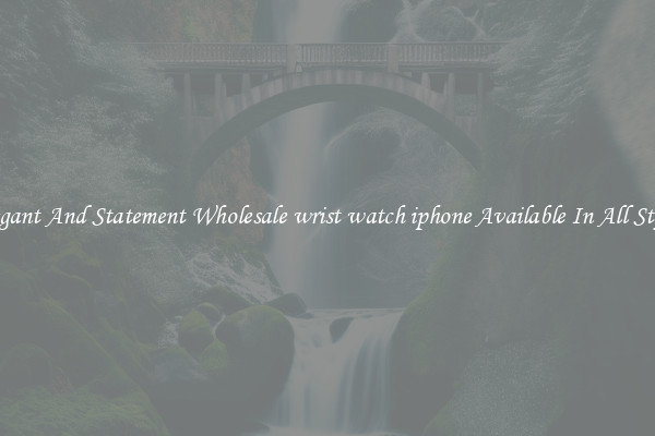 Elegant And Statement Wholesale wrist watch iphone Available In All Styles