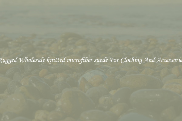 Rugged Wholesale knitted microfiber suede For Clothing And Accessories