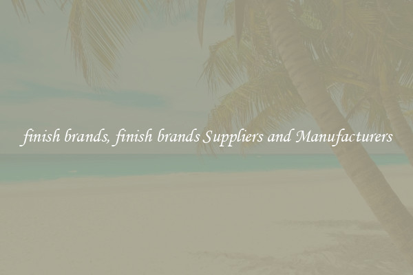 finish brands, finish brands Suppliers and Manufacturers