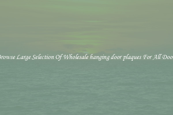 Browse Large Selection Of Wholesale hanging door plaques For All Doors