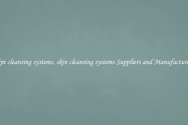 skin cleansing systems, skin cleansing systems Suppliers and Manufacturers