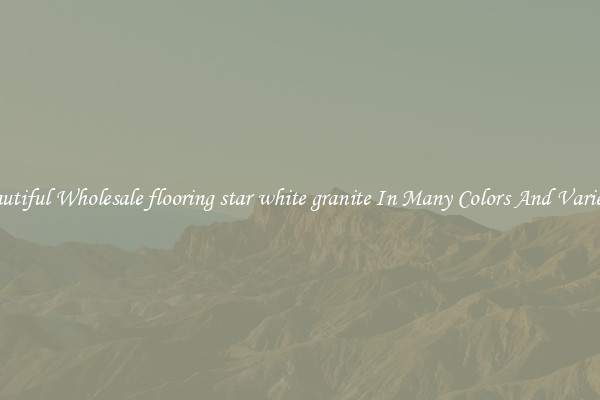 Beautiful Wholesale flooring star white granite In Many Colors And Varieties
