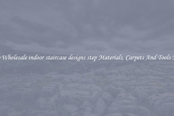 Buy Wholesale indoor staircase designs step Materials, Carpets And Tools Now