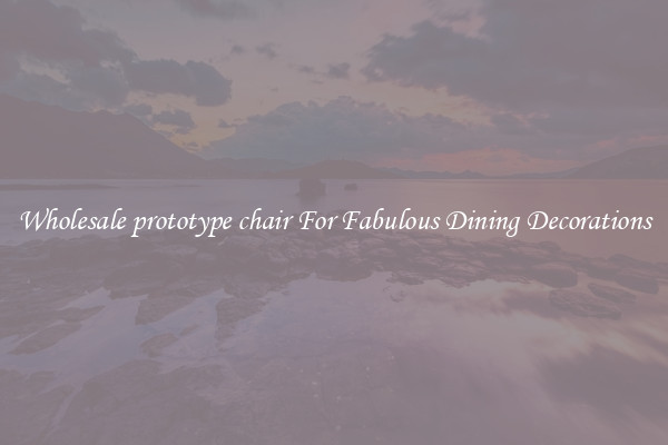 Wholesale prototype chair For Fabulous Dining Decorations