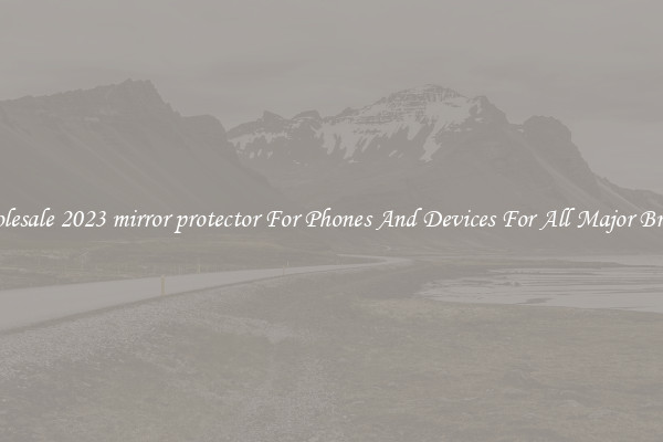 Wholesale 2023 mirror protector For Phones And Devices For All Major Brands