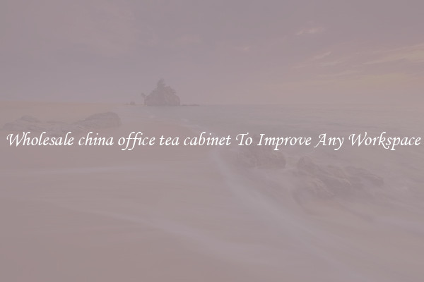 Wholesale china office tea cabinet To Improve Any Workspace