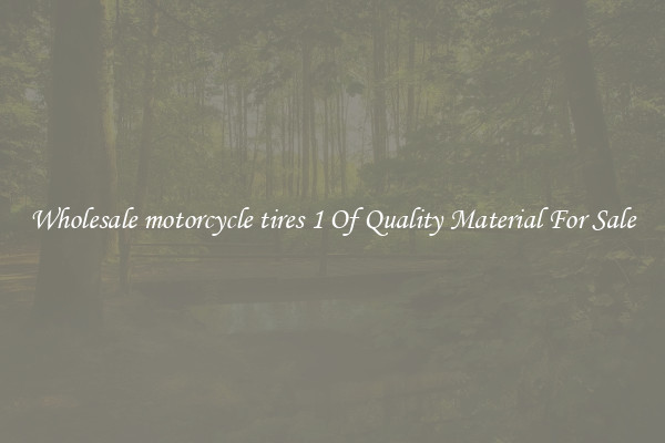 Wholesale motorcycle tires 1 Of Quality Material For Sale