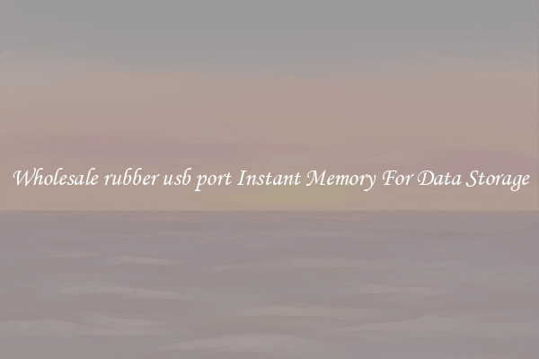 Wholesale rubber usb port Instant Memory For Data Storage