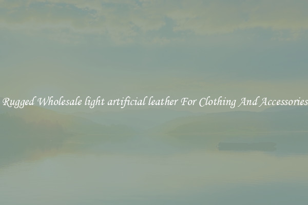 Rugged Wholesale light artificial leather For Clothing And Accessories