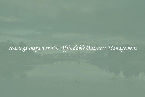 coatings inspector For Affordable Business Management