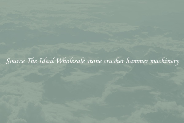 Source The Ideal Wholesale stone crusher hammer machinery