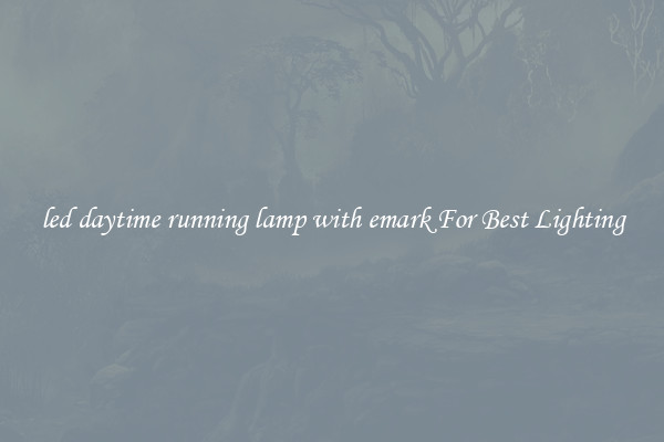 led daytime running lamp with emark For Best Lighting