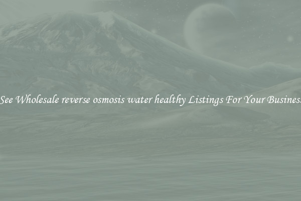 See Wholesale reverse osmosis water healthy Listings For Your Business