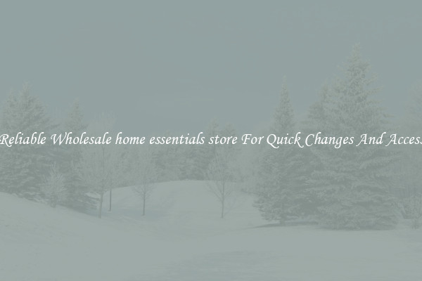 Reliable Wholesale home essentials store For Quick Changes And Access
