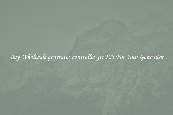 Buy Wholesale generator controller gtr 128 For Your Generator