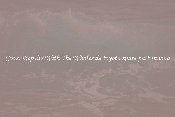  Cover Repairs With The Wholesale toyota spare part innova 