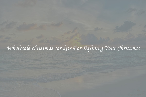 Wholesale christmas car kits For Defining Your Christmas
