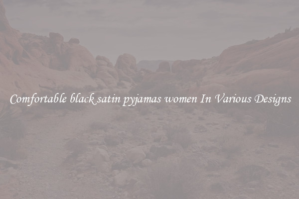 Comfortable black satin pyjamas women In Various Designs