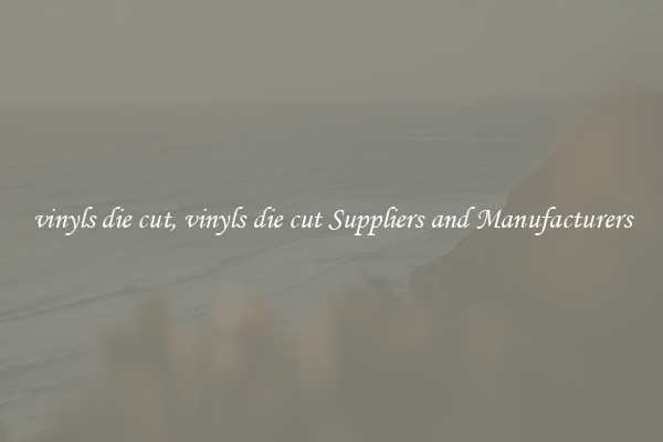 vinyls die cut, vinyls die cut Suppliers and Manufacturers