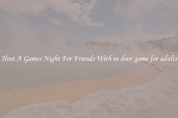 Host A Games Night For Friends With in door game for adults
