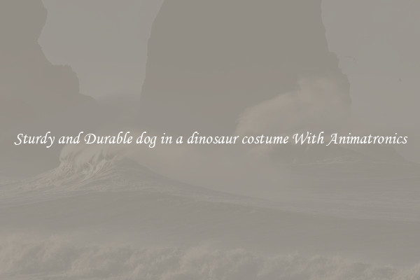 Sturdy and Durable dog in a dinosaur costume With Animatronics