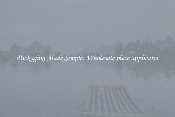 Packaging Made Simple: Wholesale piece applicator