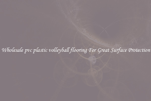 Wholesale pvc plastic volleyball flooring For Great Surface Protection