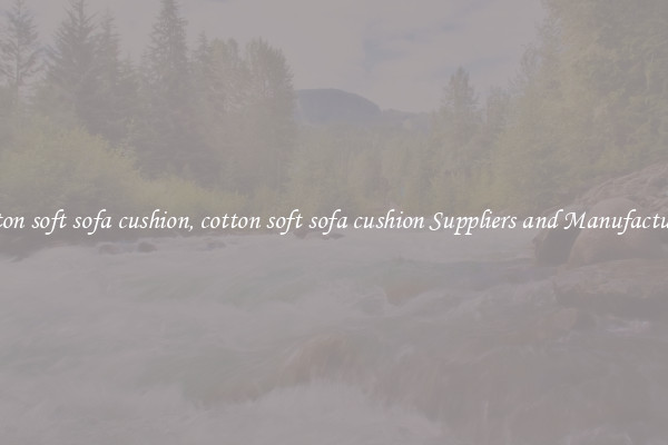 cotton soft sofa cushion, cotton soft sofa cushion Suppliers and Manufacturers