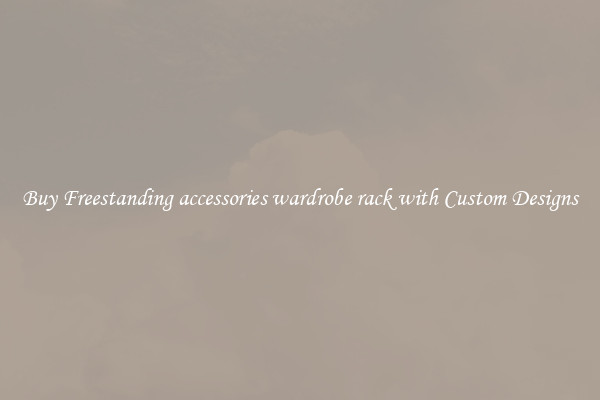 Buy Freestanding accessories wardrobe rack with Custom Designs