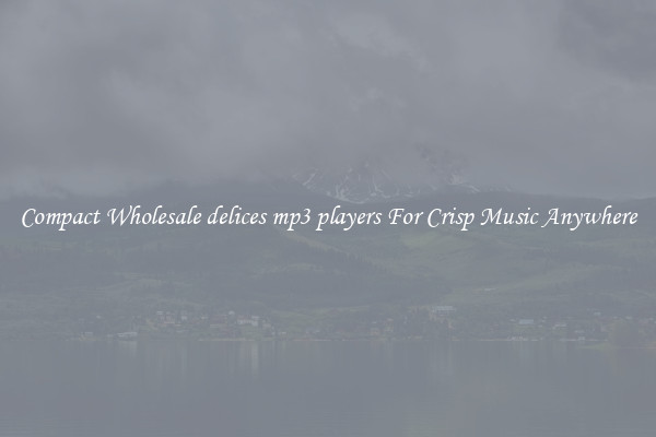 Compact Wholesale delices mp3 players For Crisp Music Anywhere