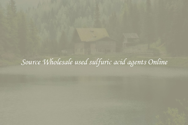 Source Wholesale used sulfuric acid agents Online
