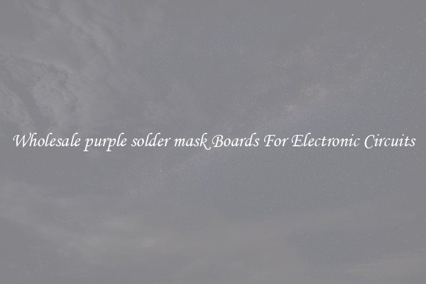 Wholesale purple solder mask Boards For Electronic Circuits