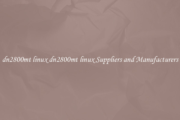 dn2800mt linux dn2800mt linux Suppliers and Manufacturers
