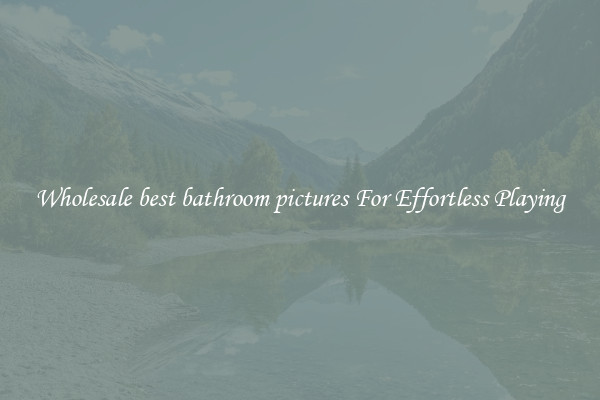 Wholesale best bathroom pictures For Effortless Playing