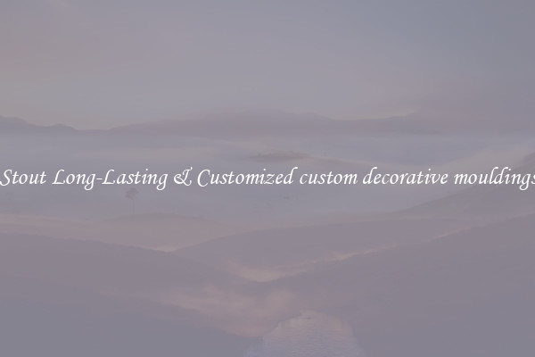 Stout Long-Lasting & Customized custom decorative mouldings