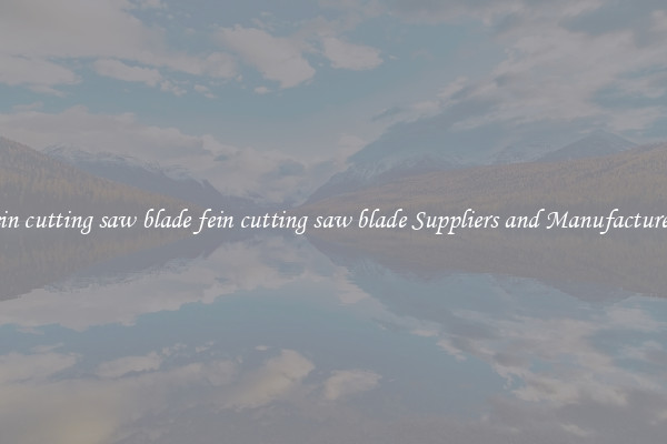 fein cutting saw blade fein cutting saw blade Suppliers and Manufacturers